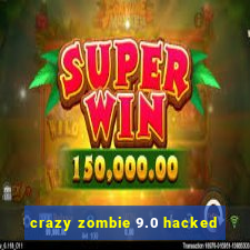 crazy zombie 9.0 hacked